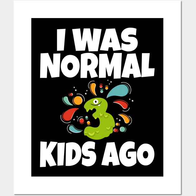 I Was Normal Three Kids Ago Wall Art by Work Memes